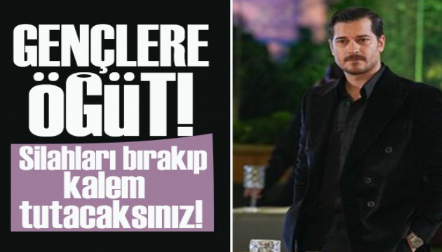 Sevilen diziden gençlere öğüt: Silahları bırakıp kalem tutacaksınız