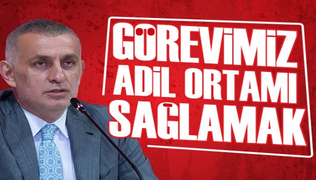 Hacıosmanoğlu: Görevimiz adil ortamı sağlamak