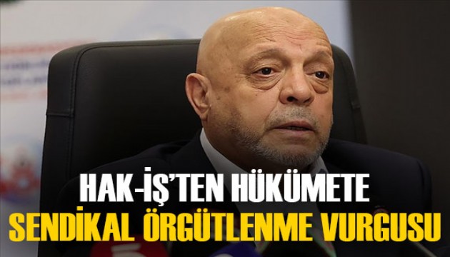 HAK-İŞ Genel Başkanı: 'Gelir dağılımı ve vergi dilimi sorunu çözümlenmeli'