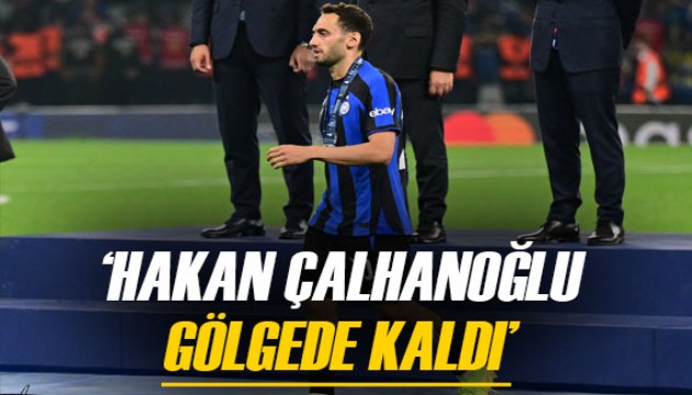 'Hakan Çalhanoğlu dev finalde gölgede kaldı'