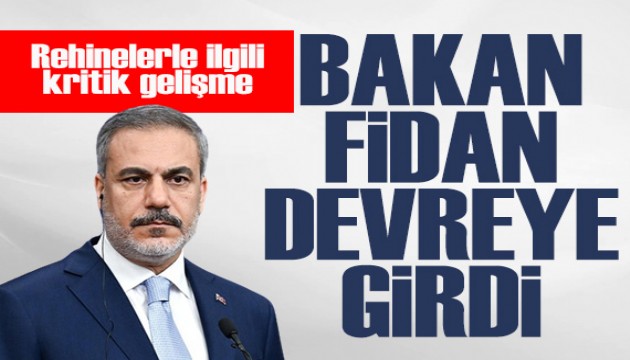 Rehinelerle ilgili kritik gelişme! Bakan Fidan devreye girdi