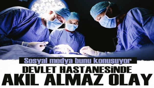 Sosyal medya bunu konuşuyor... Devlet hastanesinde akıl almaz olay!