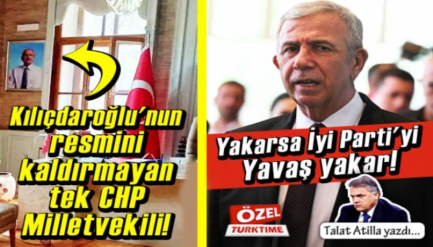 Talat Atilla yazdı: Kılıçdaroğlu'nun resmini kaldırmayan tek CHP Milletvekili!