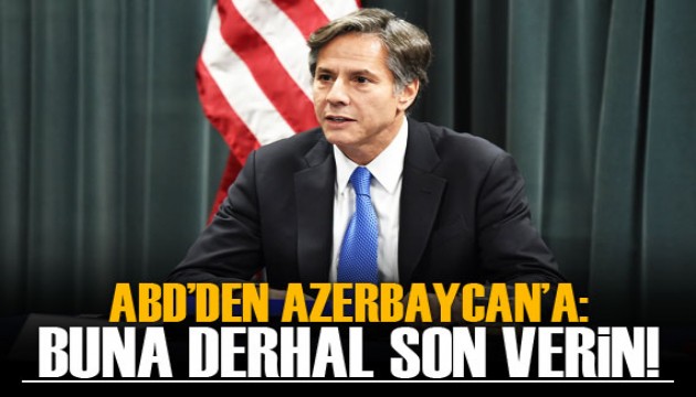 ABD'den Azerbaycan'a: Buna derhal son verin!