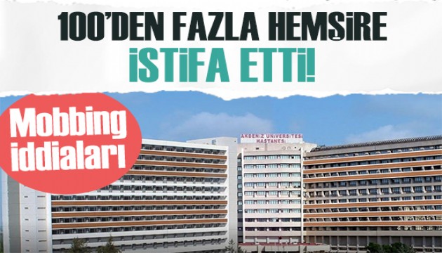 Akdeniz Üniversitesi Tıp Fakültesi Hastanesi'nde mobbing iddiaları: Hemşireler istifa etti