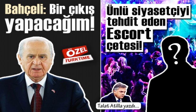 Talat Atilla yazdı: Ünlü siyasetçiyi tehdit eden Escort Çetesi!