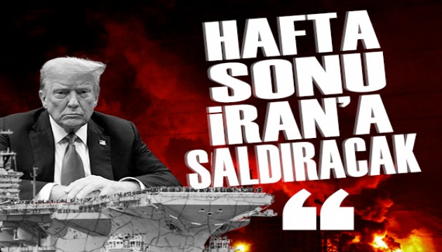 İddia: ABD hafta sonu İran'a saldırı başlatacak