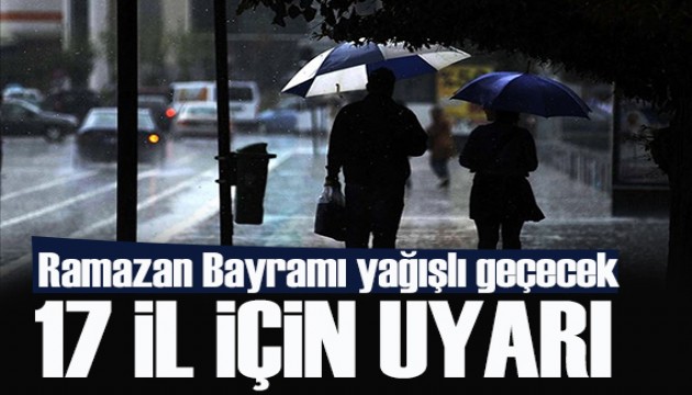 Bayramın ilk günü kuvvetli yağış: 17 il için sarı kodlu uyarı
