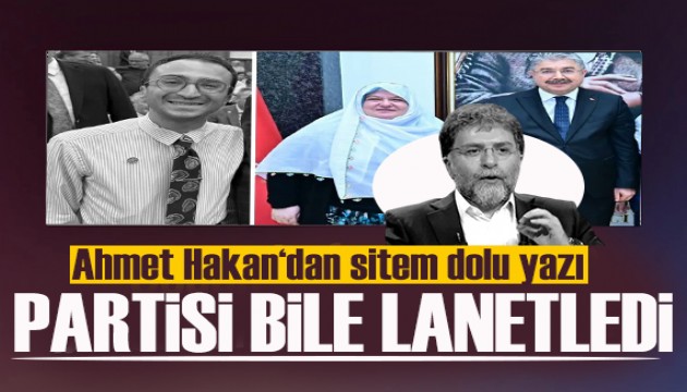 Ahmet Hakan yazdı: Öyle terbiyesiz ki partisi bile lanetledi