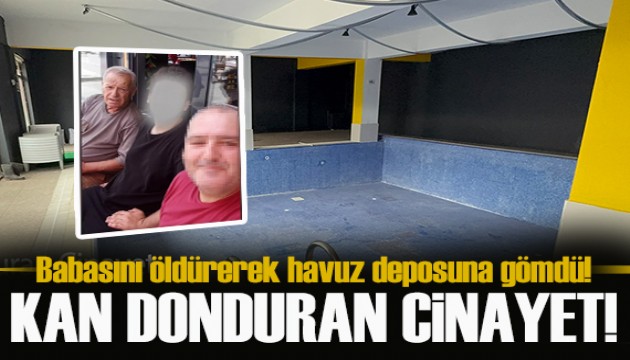 Akılalmaz olay! Babasını öldürüp havuz deposuna gömdü