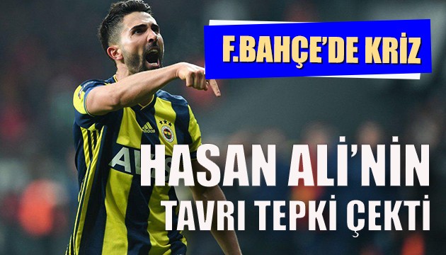 F.Bahçe'de Hasan Ali krizi!