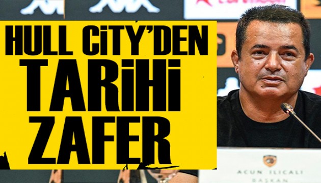 Acun Ilıcalı'nın Hull City'sinden tarihi zafer
