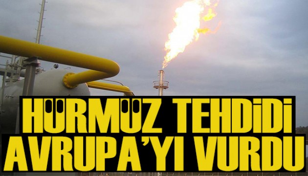 Avrupa'da Hürmüz tehdidi: Gaz fiyatları yükseldi...