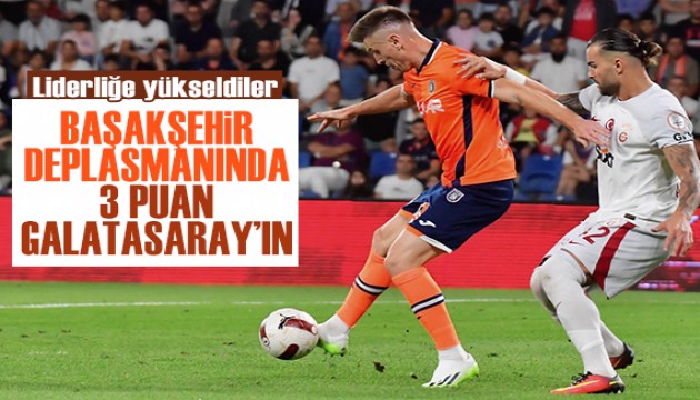 Galatasaray, Başakşehir deplasmanında galip!