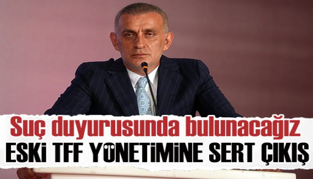 TFF Başkanı Hacıosmanoğlu'ndan, Büyükekşi yönetimine ağır itham!