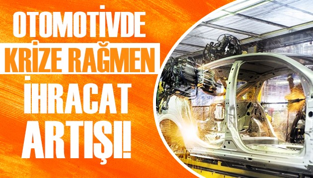 Otomotivde krize rağmen ihracat artışı!