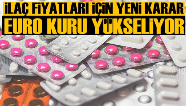 İlaç fiyatları için yeni karar: Euro kuru yükseliyor