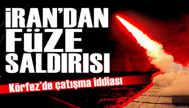 Körfez'de çatışma iddiası: İran füze saldırılarına başladı