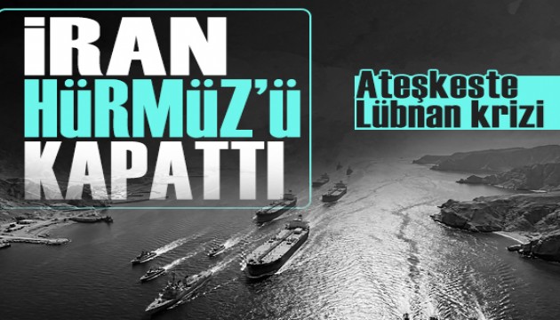 İran Hürmüz'ü tekrar kapattı
