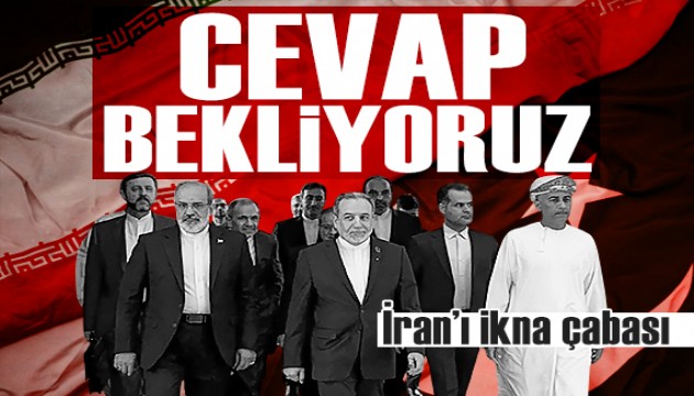 İran'ı ikna çabası: 'Cevap bekliyoruz'
