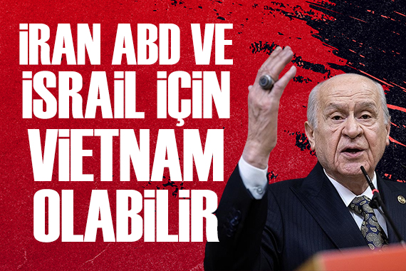 Bahçeli: İran, ABD ve İsrail için Vietnam'a dönebilir
