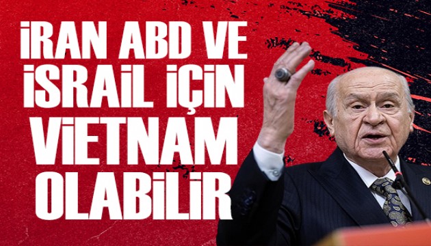 Bahçeli: İran, ABD ve İsrail için Vietnam'a dönebilir