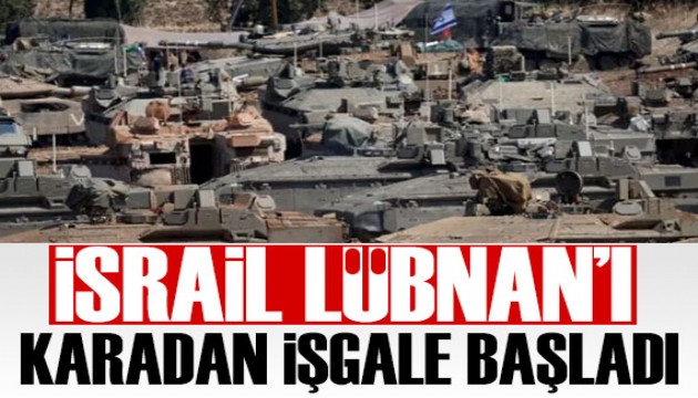 İsrail, Lübnan'ı karadan işgale başladı