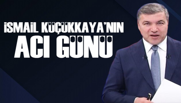 İsmail Küçükkaya'nın acı günü