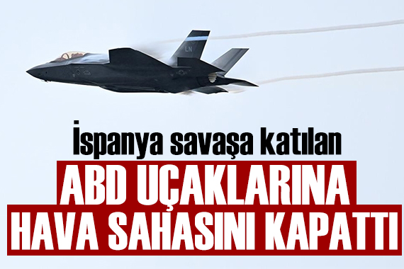 İspanya, İran'a saldıran ABD uçaklarına hava sahasını kapattı