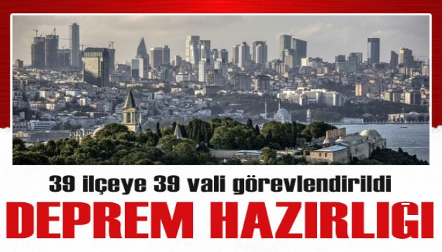 İstanbul'da deprem hazırlığı: 39 ilçeye 39 vali görevlendirildi!