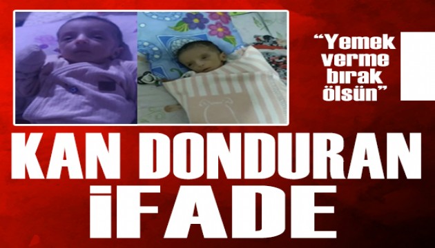 2 aylık bebek açlıktan ölmüştü: Annenin ifadesi dehşeti ortaya koydu