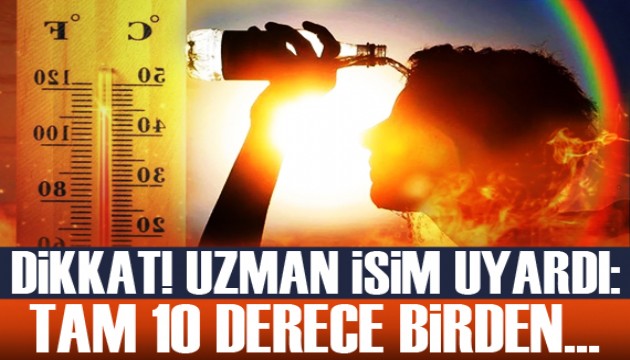 Sıcaklıklar normalin 10 derece üstüne çıkacak!