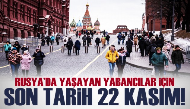 Rusya'da yaşayan yabancılar için son tarih 22 Kasım!