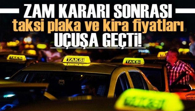 Zam kararı sonrası taksi plaka ve kira fiyatları uçuşa geçti!