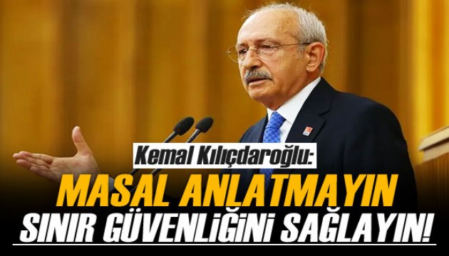 Kılıçdaroğlu: Sınır güvenliğini sağlayın