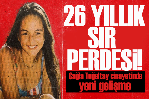 26 yıllık sır! Çağla Tuğaltay cinayetinde ‘mezar açma’ talebi