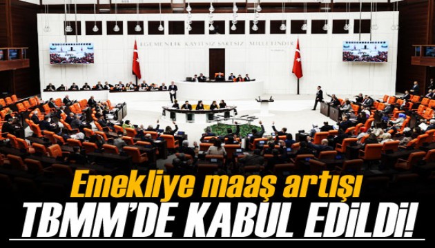 Emekliye maaş artışı TBMM'de kabul edildi!