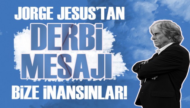 Jorge Jesus'tan derbi mesajı!