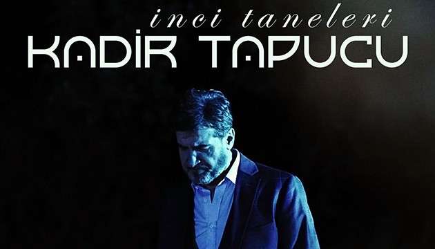 Kadir Tapucu 'İnci Taneleri' ile muhteşem dönüş yaptı