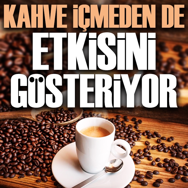 Kahve içmeden de etkisini gösteriyor! Sadece kokusu bile ruh halini değiştirebiliyor