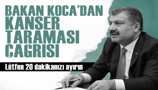 Bakan Koca'dan kanser taraması çağrısı: Lütfen 20 dakikanızı ayırın