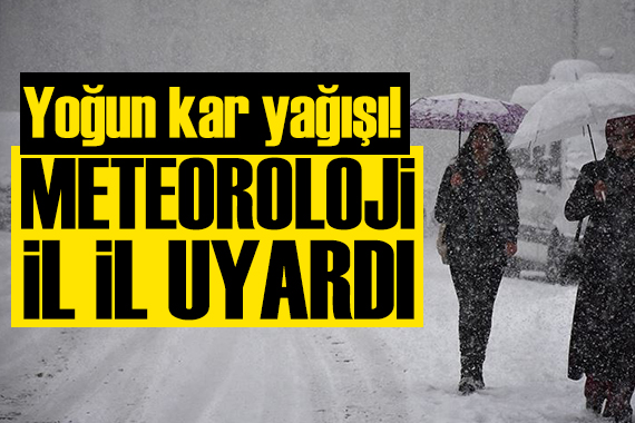 Meteoroloji il il uyardı: Yoğun kar yağışı!