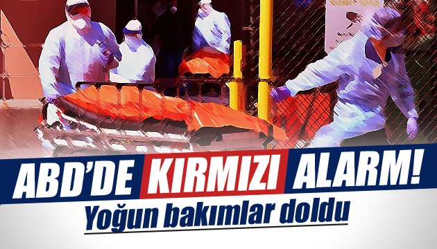 ABD'de kırmızı alarm! Yoğun bakımlar doldu