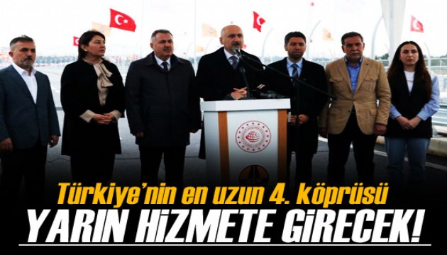 Türkiye’nin en uzun 4. köprüsü yarın hizmete girecek