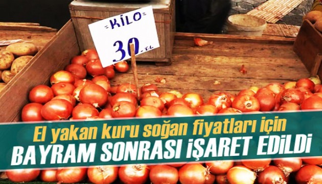 El yakan kuru soğan fiyatları için bayram sonrası işaret edildi