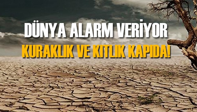 Dünya alarm veriyor: İklim konusunda korkutan rapor!