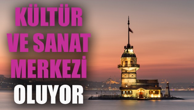 Kız Kulesi kültür ve sanat merkezi oluyor