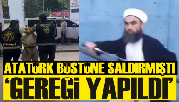 Atatürk büstüne saldıran şahıs yakalandı!