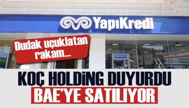 Koç Holding duyurdu: Yapı Kredi satılıyor