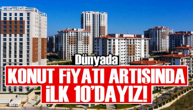 Dünyada konut fiyat artışı listesinde Türkiye damgası!